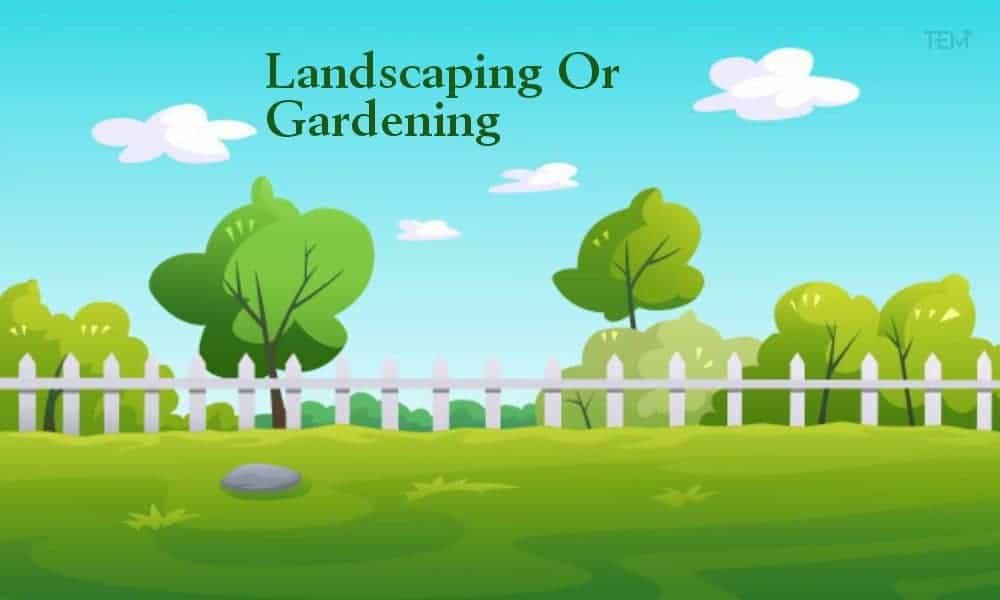 Landscaping or gardening