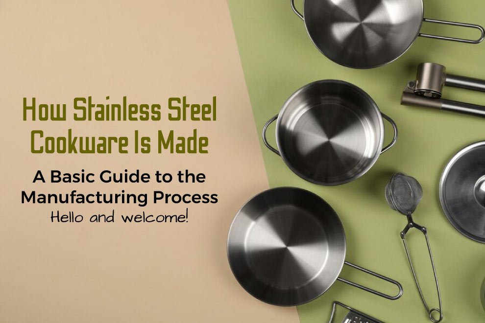 how-stainless-steel-cookware-is-made